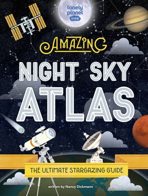 The Amazing Night Sky Atlas by Kids, Lonely Planet