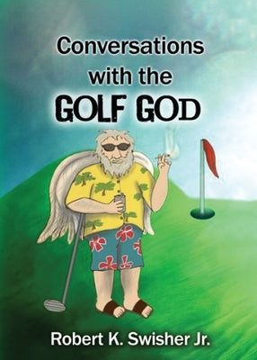 Conversations With The Golf God by Swisher, Robert Keim