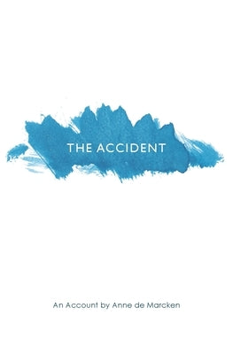 The Accident: An Account by de Marcken, Anne