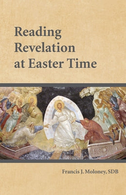 Reading Revelation at Easter Time by Moloney, Francis J.