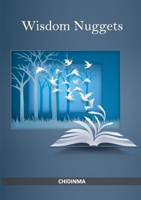 Wisdom Nuggets by Ikechukwu, Chidinma J.