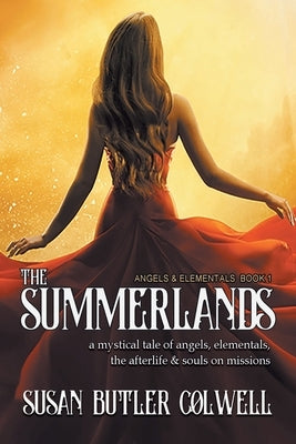 The Summerlands: A Mystical Tale of Angels, Elementals, the Afterlife, and Souls on Missions by Butler Colwell, Susan