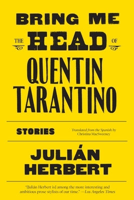Bring Me the Head of Quentin Tarantino: Stories by Herbert, Julián