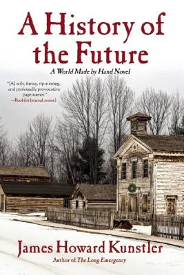 A History of the Future: A World Made by Hand Novel by Kunstler, James Howard