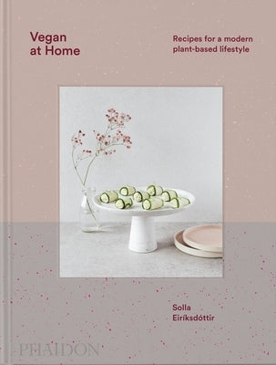 Vegan at Home: Recipes for a Modern Plant-Based Lifestyle by Eiriksdottir, Solla