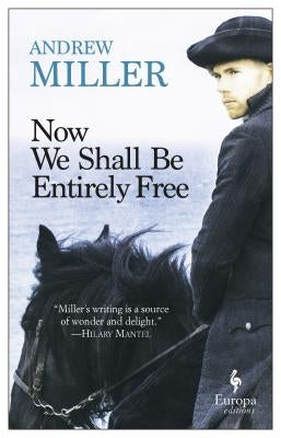 Now We Shall Be Entirely Free by Miller, Andrew