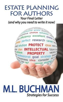 Estate Planning For Authors: Your Final Letter (and why you need to write it now) by Buchman, M.