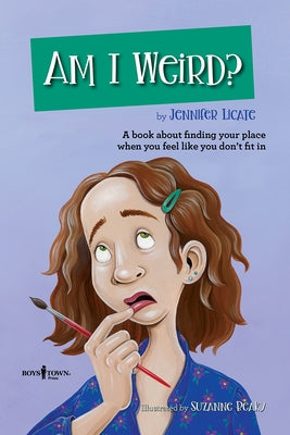 Am I Weird?: A Book about Finding Your Place When You Feel Like You Don't Fit in by Licate, Jennifer