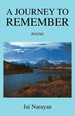 A Journey to Remember: Poems by Narayan, Jai
