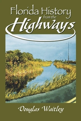 Florida History from the Highways by Waitley, Douglas