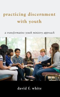 Practicing Discernment with Youth by White, David F.