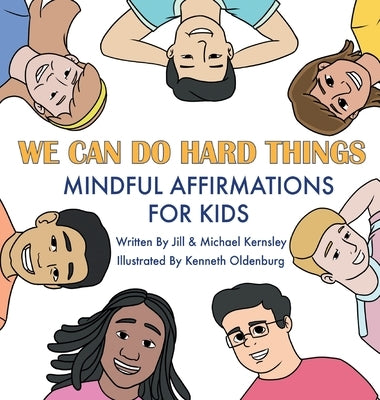 We Can Do Hard Things: Mindful Affirmations For Kids (Positive Affirmations for Self-Love and Self-Esteem, Children's Picture Book, For Child by Kernsley, Jill