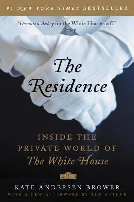 The Residence: Inside the Private World of the White House by Brower, Kate Andersen