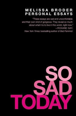 So Sad Today: Personal Essays by Broder, Melissa
