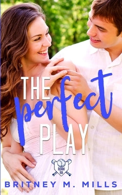 The Perfect Play: A Boy Next Door Young Adult Romance by Mills, Britney M.