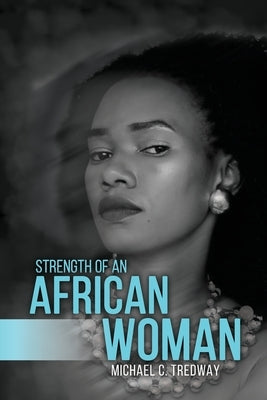 Strength of an African Woman by Tredway, Michael C.