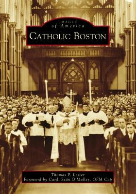 Catholic Boston by Lester, Thomas P.