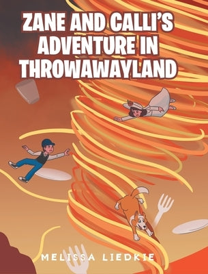 Zane and Calli's Adventure in ThrowAwayLand by Liedkie, Melissa