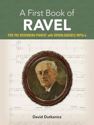 A First Book of Ravel: For the Beginning Pianist with Downloadable Mp3s by Dutkanicz, David