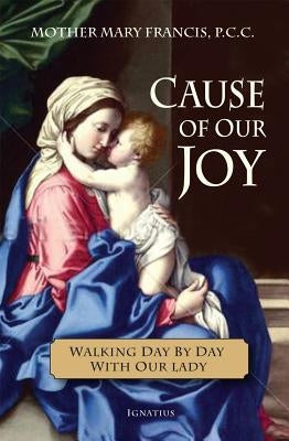 Cause of Our Joy: Walking Day by Day with Our Lady by Francis, Mother Mary