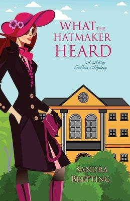 What the Hatmaker Heard by Bretting, Sandra