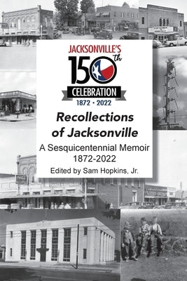 Recollections of Jacksonville - A Sesquicentennial Celebration by Hopkins, Samuel W.