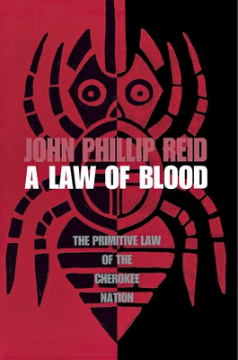 A Law of Blood: The Primitive Law of the Cherokee Nation by Reid, John Phillip