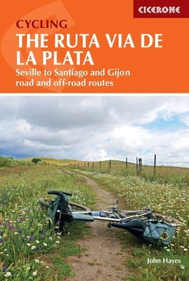 Cycling the Ruta Via de la Plata: Seville to Santiago and Gijon - Road and Off-Road by Hayes, John