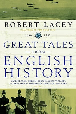 Great Tales from English History: Captain Cook, Samuel Johnson, Queen Victoria, Charles Darwin, Edward the Abdicator, and More by Lacey, Robert