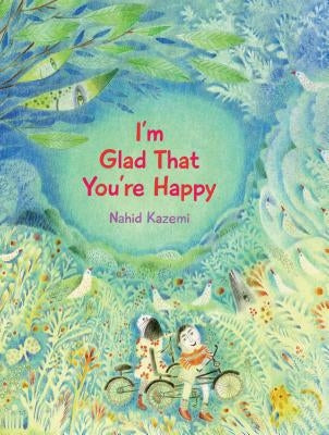 I'm Glad That You're Happy by Kazemi, Nahid