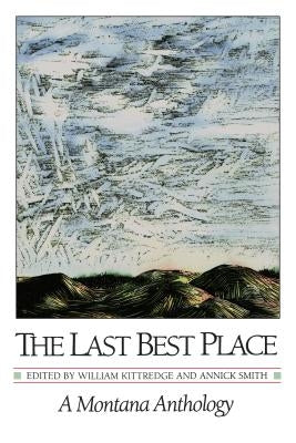 The Last Best Place: A Montana Anthology by Kittredge, William