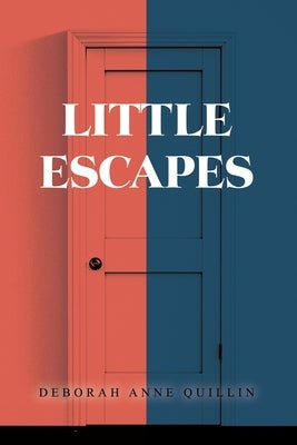 Little Escapes by Quillin, Deborah Anne