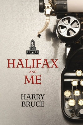 Halifax and Me by Bruce, Harry