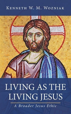 Living as the Living Jesus by Wozniak, Kenneth W. M.