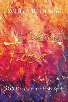 Celestial Fire: 365 Days with the Holy Spirit by Gibson, William R.