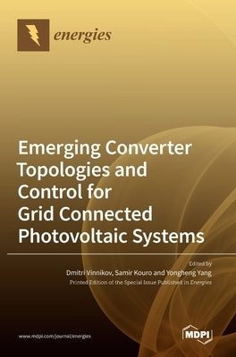 Emerging Converter Topologies and Control for Grid Connected Photovoltaic Systems by Vinnikov, Dmitri