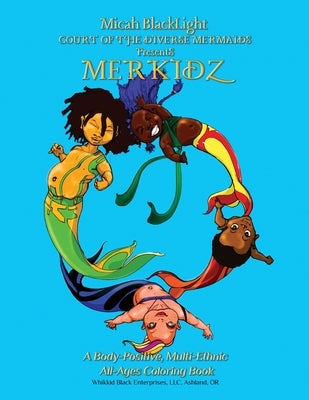 CODM Presents MERKIDZ: A Body Positive, Multi-Ethnic, All-Ages Coloring Book by Blacklight, Micah