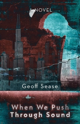 When We Push Through Sound by Sease, Geoff