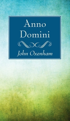 Anno Domini by Oxenham, John