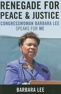 Renegade for Peace and Justice: Congresswoman Barbara Lee Speaks for Me by Lee, Barbara