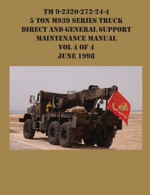 TM 9-2320-272-24-4 5 Ton M939 Series Truck Direct and General Support Maintenance Manual Vol 4 of 4 June 1998 by US Army