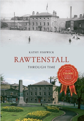 Rawtenstall Through Time by Fishwick, Kathy