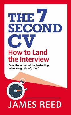 The 7 Second CV: How to Land the Interview by Reed, James
