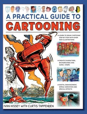 A Practical Guide to Cartooning: Learn to Draw Cartoons with 1500 Illustrations by Hissey, I.