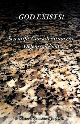 God Exists!: Scientific Considerations in Defense of God by Viamonte, Manuel, Jr.