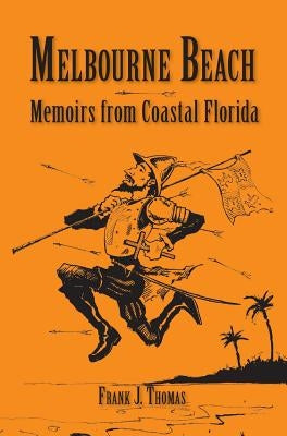 Melbourne Beach: Memoirs from Coastal Florida by Thomas, Frank J.