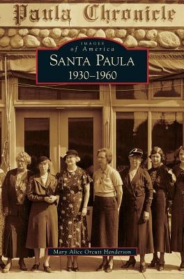 Santa Paula 1930-1960 by Orcutt Henderson, Mary Alice