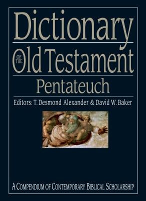 Dictionary of the Old Testament: Pentateuch: A Compendium of Contemporary Biblical Scholarship by Alexander, T. Desmond