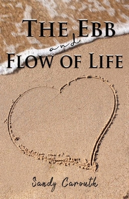 The Ebb and Flow of Life by Carouth, Sandy