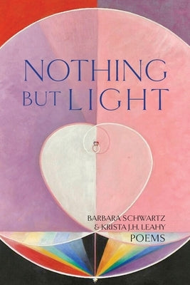 Nothing But Light: Poems by Schwartz, Barbara
